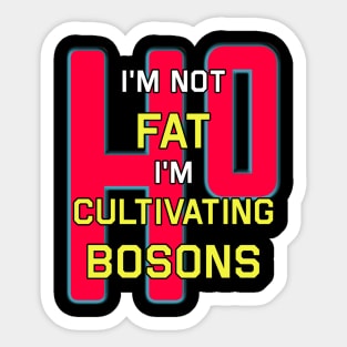 I'm Not Fat I'm Just Cultivating Bosons Sticker